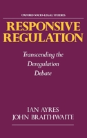 Responsive Regulation: Transcending the Deregulation Debate (Oxford Socio-Legal Studies) 0195093763 Book Cover
