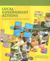 Local Government Actions to Prevent Childhood Obesity 0309139279 Book Cover