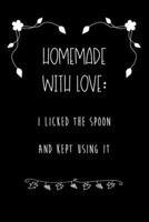 Homemade with love: I Licked the Spoon and Kept Using It: Blank Recipe Journal Book to Write in Favorite Recipes. 167438873X Book Cover