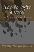 How to Write a Novel: In Seven Easy Steps 1492724963 Book Cover