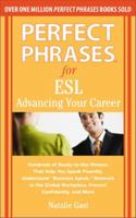 Perfect Phrases for ESL: Advancing Your Career: Hundreds of Ready-To-Use Phrases That Help You Speak Fluently, Understand "Business Speak," Net 0071608362 Book Cover