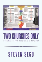 Two Churches Only : There Is No Middle Ground 1664125213 Book Cover