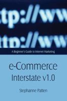 E-Commerce Interstate V 1.0: A Beginner's Guide to Internet Marketing and Sales 1413700977 Book Cover