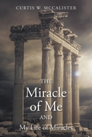 The Miracle of Me and My Life of Miracles 1098098250 Book Cover