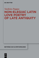 Non-Elegiac Latin Love Poetry of Late Antiquity (Beiträge zur Altertumskunde) 3111709868 Book Cover