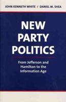 New Party Politics: From Jefferson and Hamilton to the Information Age 0534560237 Book Cover