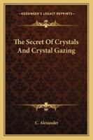 The Secret Of Crystals And Crystal Gazing 1425343767 Book Cover