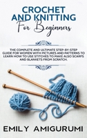 Crochet and Knitting for Beginners: The Complete and Ultimate Step-by-Step Guide For Women With Pictures and Patterns To Learn How to Use Stitches to Make Also Scarfs and Blankets From Scratch 3949231749 Book Cover