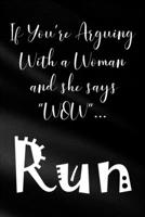 If You're Arguing With a Woman and She Says Wow...Run: Funny Sassy Quote Notebook Holiday Gag Gift Exchange for Friend or Co-Worker Who Enjoys Snarky Sarcastic Jokes 1702146537 Book Cover