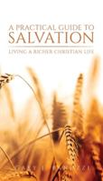 A Practical Guide to Salvation: Living a Richer Christian Life 164773150X Book Cover