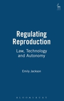 Regulating Reproduction: Law, Technology and Autonomy 1841130540 Book Cover