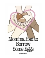 Momma Had to Borrow Some Eggs B0DPPLCCS6 Book Cover