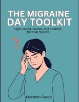 The Migraine Day Toolkit: Light, sound, nausea, and a calmer flare-up routine B0H2B4Z8BC Book Cover