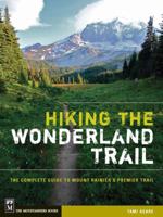 Hiking the Wonderland Trail: The Complete Guide to Mount Rainier's Premier Trail 1594856540 Book Cover