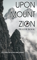Upon Mount Zion: Prayer Book B0C3K9XFZX Book Cover