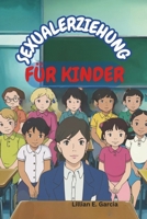 SEXUALERZIEHUNG FÜR KINDER: Über das Heranwachsen und die Veränderungen des Körpers (German Edition) B0DPV97WSD Book Cover
