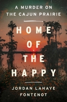Home of the Happy: A Murder on the Cajun Prairie 0063257963 Book Cover