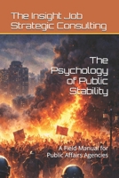 The Psychology of Public Stability: A Field Manual for Public Affairs Agencies B0GMQTSNR5 Book Cover