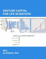 Venture Capital for Life Scientists: How to work with, for, start, or invest in a venture capital firm B0G6ZMZ6TY Book Cover