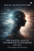 The Digital Age of Information Disorder - Volume 1: Principles and Policies B0GQLCW56K Book Cover
