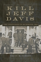 Kill Jeff Davis: The Union Raid on Richmond, 1864 0806151536 Book Cover