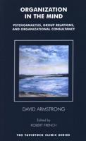 Organization in the Mind: Psychoanalysis, Group Relations and Organizational Consultancy (Tavistock Clinic Series) 1855753979 Book Cover