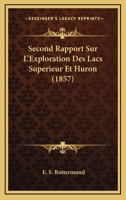 Second Rapport Sur L'Exploration Des Lacs Superieur Et Huron (1857) 1141727315 Book Cover