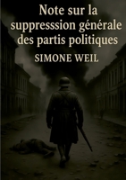Note sur la suppression générale des partis politiques: Une analyse radicale des formes de totalitarisme (French Edition) 2322635073 Book Cover
