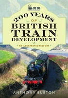 200 Years of British Train Development: An Illustrated History 1036136736 Book Cover