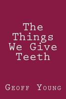 The Things We Give Teeth 0692971017 Book Cover