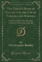 The Child's Book of Nature for the Use of Families and Schools, Vol. 3 of 3: Intended to Aid Mothers and Teachers in Training Children in the Observation of Nature; Air, Water, Heat, Light, &c (Classi 0259445819 Book Cover