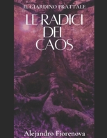 Le Radici del Caos: Il Cosmopoema del Giardino Frattale (Fantasy Romance — Il Giardino Frattale) (Italian Edition) B0DSL44QCM Book Cover