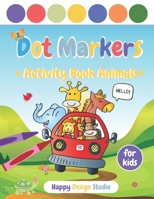 Dot Markers Activity Book Animals: Toddler Coloring Book Gift For Kids and Preschool Ages 1-3, 2-4, 3-5 B092P9NRDH Book Cover