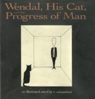 Wendal, His Cat, and the Progress of Man: An Illustrated Novel 1563521288 Book Cover