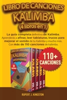 Libro de Canciones Kalimba (4 Libros En 1): La gu�a completa definitiva de Kalimba. Aprender�s a afinar, leer tablaturas, trucos para mejorar el sonido de tu Kalimba y mucho m�s. Con m�s de 110 cancio 1801140766 Book Cover