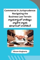 Commerce in Jurisprudence: Navigating the Business Law Terrain (Telugu Edition) B0CQVCTBS2 Book Cover