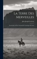 La Terre Des Merveilles: Promenade Au Parc National De L'amérique Du Nord 1020702877 Book Cover