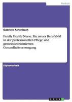 Family Health Nurse. Ein neues Berufsbild in der professionellen Pflege und gemeindeorientierten Gesundheitsversorgung 3638781690 Book Cover
