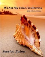 It's Not My Voice I'm Hearing: and other poems 1533463158 Book Cover