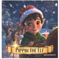Pippin the Elf: The Elf Who Found Christmas B0G3WJDVQR Book Cover