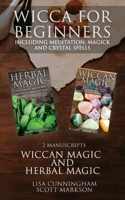Wicca for Beginners: 2 Manuscripts Herbal Magic and Wiccan including Meditation, Magick and Crystal Spells 1989765300 Book Cover