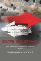 Swipe. Sip. Spawn.: Your one-in-a-thousand match awaits... Again! B0GLXPN67Z Book Cover