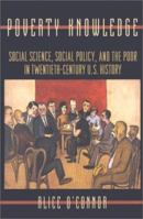 Poverty Knowledge: Social Science, Social Policy, and the Poor in Twentieth-Century U.S. History (Politics and Society in Twentieth Century America) 0691009171 Book Cover