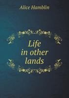 Life in Other Lands 1348180951 Book Cover
