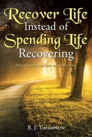 Recover Life Instead of Spending Life Recovering: Dealing with the Loss of a Loved One 1639617701 Book Cover