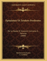 Epitalamio Di Teodoro Prodromo: Per Le Nozze Di Giovanni Comneno E... Taronita (1890) 1274404169 Book Cover