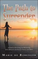 The Path to Surrender: A Guide to Surviving and Recovering from Domestic and Family Violence and Abuse 1504315189 Book Cover