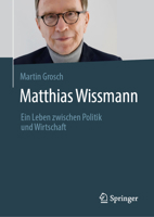 Matthias Wissmann: Ein Leben zwischen Politik und Wirtschaft (German Edition) 3658508205 Book Cover
