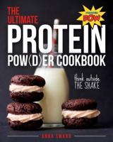 The Ultimate Protein Powder Cookbook: Think Outside the Shake 168268170X Book Cover