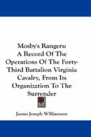 Mosby's Rangers : A Record of the Operations of the Forty-Third Battalion Virginia Cavalry, from Its Organization to the Surrender 1980768439 Book Cover
